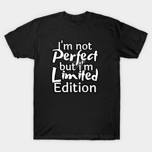 I'm not perfect but I'm limited edition T-Shirt